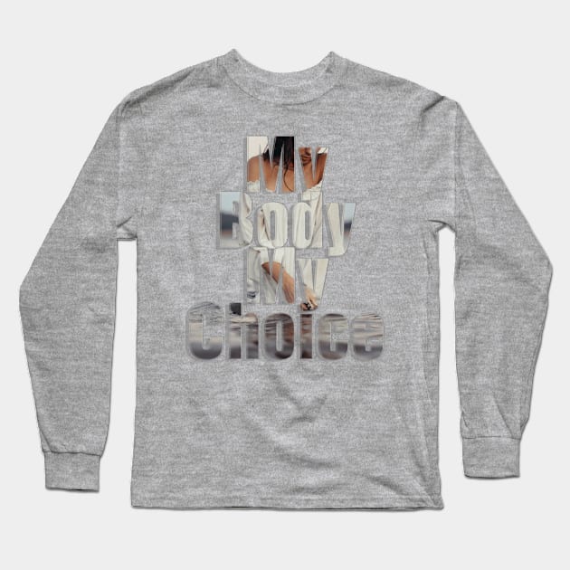 My Body My Choice Long Sleeve T-Shirt by afternoontees